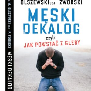 Męski dekalog czyli jak powstać z gleby - ks. Michał Olszewski SCJ,  Piotr Zworski