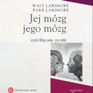 Jej mózg, jego mózg, czyli Bóg wie, co robi - Walt Larimore, Barb Larimore
