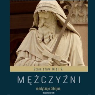 Mężczyźni - medytacje biblijne - Stanisław Biel SJ