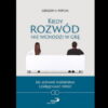 Kiedy rozwód nie wchodzi w grę Jak uzdrowić małżeństwo i pielęgnować miłość - Gregory K. Popcak