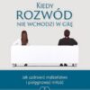Kiedy rozwód nie wchodzi w grę Jak uzdrowić małżeństwo i pielęgnować miłość - Gregory K. Popcak - obrazek 2