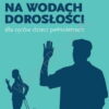 Na wodach dorosłości. Dla ojców dzieci pełnoletnich. Seria: Przygoda bycia ojcem - Ken Canfield - obrazek 3