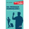 Na wodach dorosłości. Dla ojców dzieci pełnoletnich. Seria: Przygoda bycia ojcem - Ken Canfield