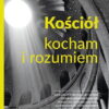Kościół. Kocham i rozumiem - ks. Krzysztof Porosło