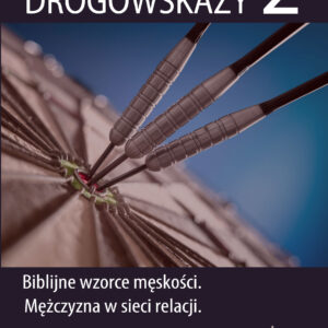 Drogowskazy 2. Biblijne wzorce męskości. Mężczyzna w sieci relacji - Mieczysław Guzewicz, Jacek Pulikowski